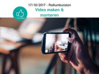 17/10/2017 - Podiumkunsten
Video maken &  
monteren
 