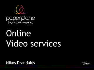 Online  Video services Nikos Drandakis 