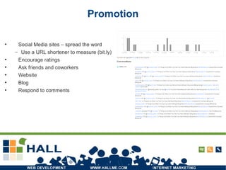 Promotion Social Media sites – spread the word Use a URL shortener to measure (bit.ly) Encourage ratings Ask friends and coworkers Website Blog Respond to comments 