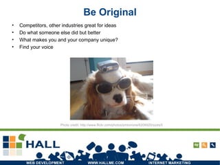 Be Original Competitors, other industries great for ideas Do what someone else did but better What makes you and your company unique? Find your voice Photo credit: http://www.flickr.com/photos/pmtorrone/6208920/sizes/l/ 