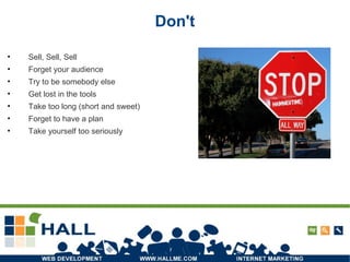 Don't Sell, Sell, Sell Forget your audience Try to be somebody else Get lost in the tools Take too long (short and sweet) Forget to have a plan Take yourself too seriously 