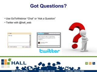 Got Questions? Use GoToWebinar “Chat” or “Ask a Question” Twitter with @hall_web 