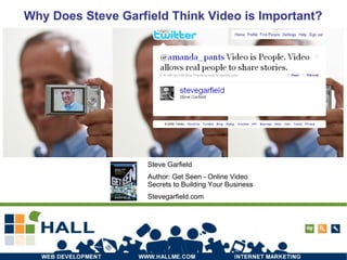Why Does Steve Garfield Think Video is Important? Steve Garfield Author: Get Seen - Online Video Secrets to Building Your Business Stevegarfield.com 