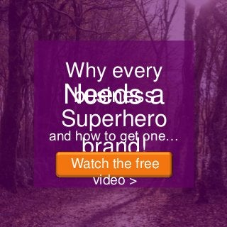 Why every
business
Needs a

Superhero
and how to get one…
brand!
Watch the free
video >

 