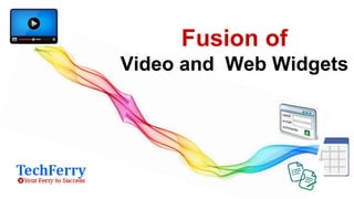 Fusion of
Video and Web Widgets

 