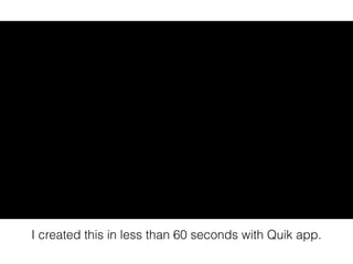 I created this in less than 60 seconds with Quik app.
 