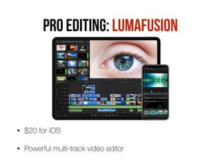 PRO editing: LUMAFUSION
• $20 for iOS
• Powerful multi-track video editor
 
