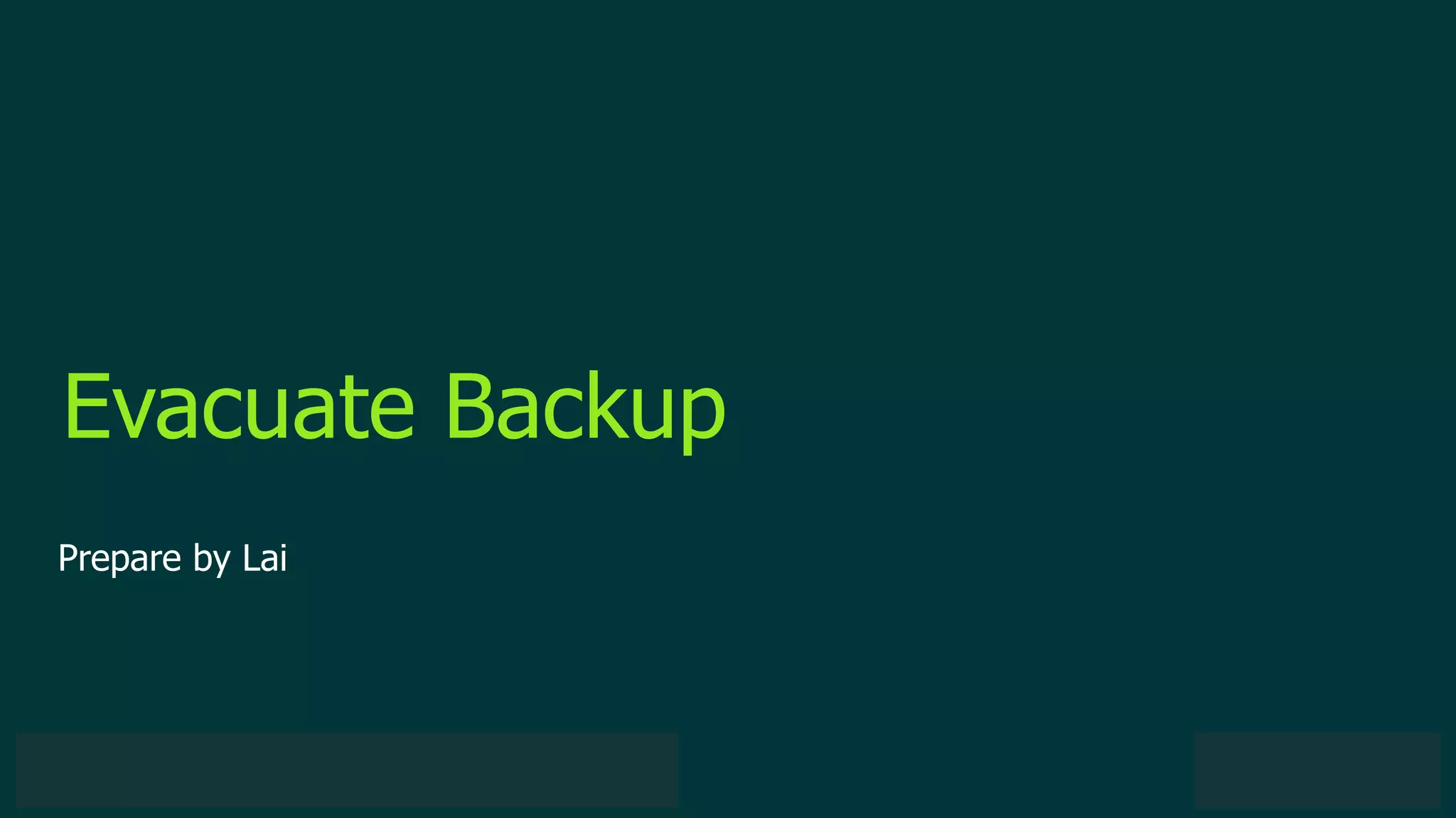 © 2019 Veeam Software. Confidential information. All rights reserved. All trademarks are the property of their respective owners.
Evacuate Backup
Prepare by Lai