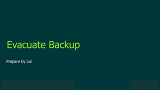 © 2019 Veeam Software. Confidential information. All rights reserved. All trademarks are the property of their respective owners.
Evacuate Backup
Prepare by Lai
 