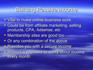Building Passive Income ,[object Object],[object Object],[object Object],[object Object],[object Object],[object Object]