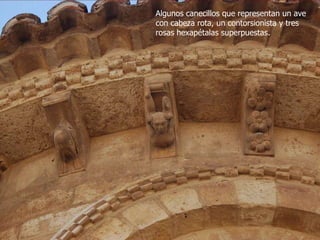 Algunos canecillos que representan un ave
con cabeza rota, un contorsionista y tres
rosas hexapétalas superpuestas.

 