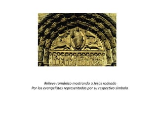 Relieve románico mostrando a Jesús rodeado
Por los evangelistas representados por su respectivo símbolo

 