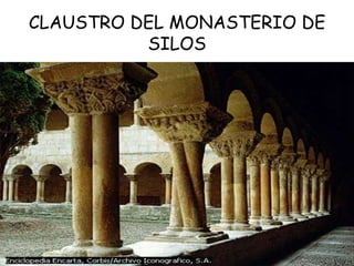 CLAUSTRO DEL MONASTERIO DE
SILOS

 