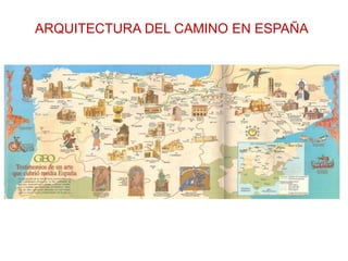 ARQUITECTURA DEL CAMINO EN ESPAÑA

 