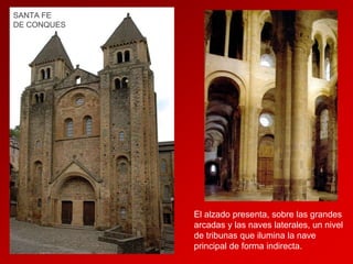 SANTA FE
DE CONQUES

El alzado presenta, sobre las grandes
arcadas y las naves laterales, un nivel
de tribunas que ilumina la nave
principal de forma indirecta.

 