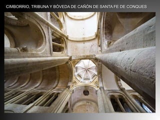 CIMBORRIO, TRIBUNA Y BÓVEDA DE CAÑÓN DE SANTA FE DE CONQUES

 