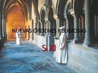 NUEVAS ÓRDENES RELIGIOSAS

S.XI

 