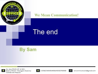 The end
By Sam
We Mean Communication!
 