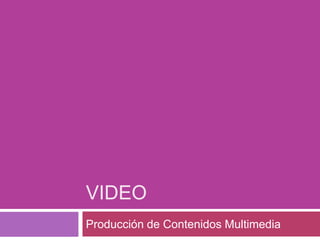 Video Producción de Contenidos Multimedia 