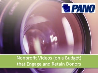 Nonprofit Videos (on a Budget)  
that Engage and Retain Donors
 