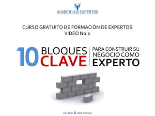 10BLOQUES
CLAVE
PARA CONSTRUIR SU
NEGOCIOCOMO
EXPERTO
CURSO GRATUITO DE FORMACIÓN DE EXPERTOS
VIDEO No.2
 