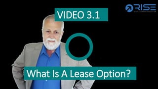 VIDEO 3.1-
What Is A Lease Option?-
 