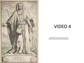 VIDEO 4
ARRIANISMO
 