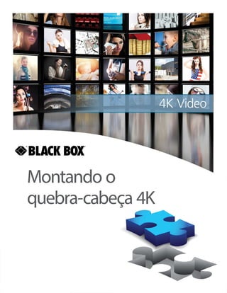 Montando o
quebra-cabeça 4K
BLACK BOX
®
 