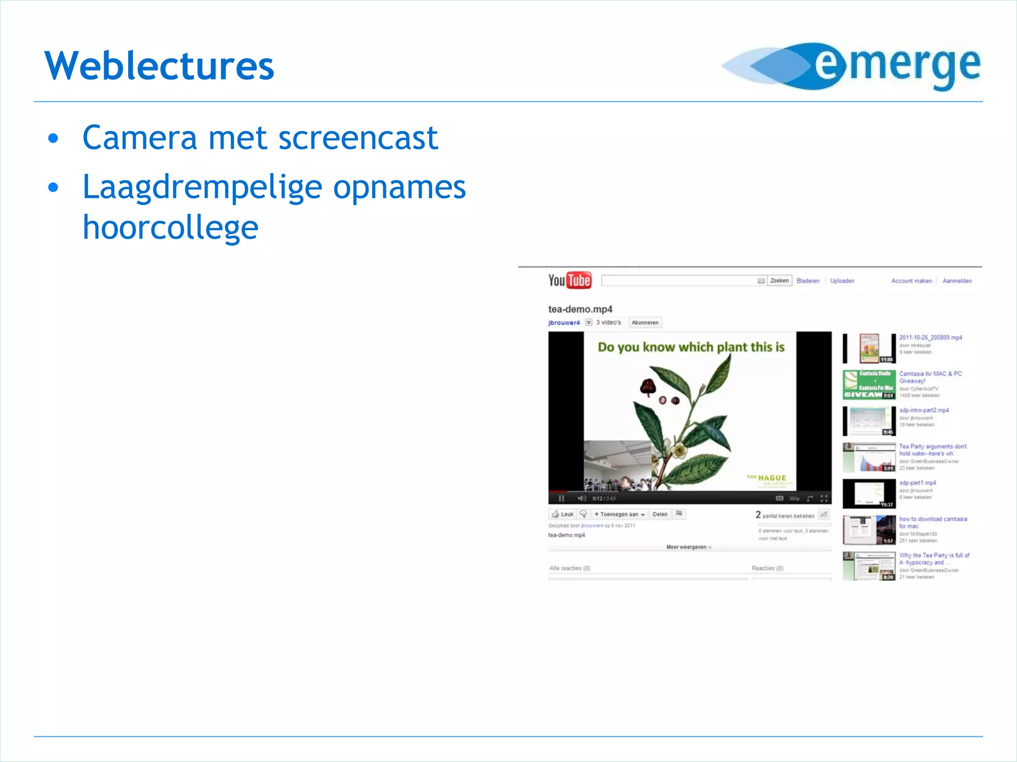 Weblectures
• Camera met screencast
• Laagdrempelige opnames
  hoorcollege
 