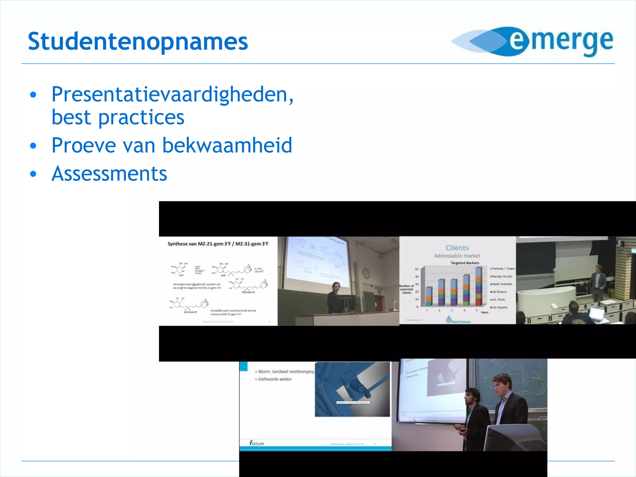 Studentenopnames

• Presentatievaardigheden,
  best practices
• Proeve van bekwaamheid
• Assessments
 
