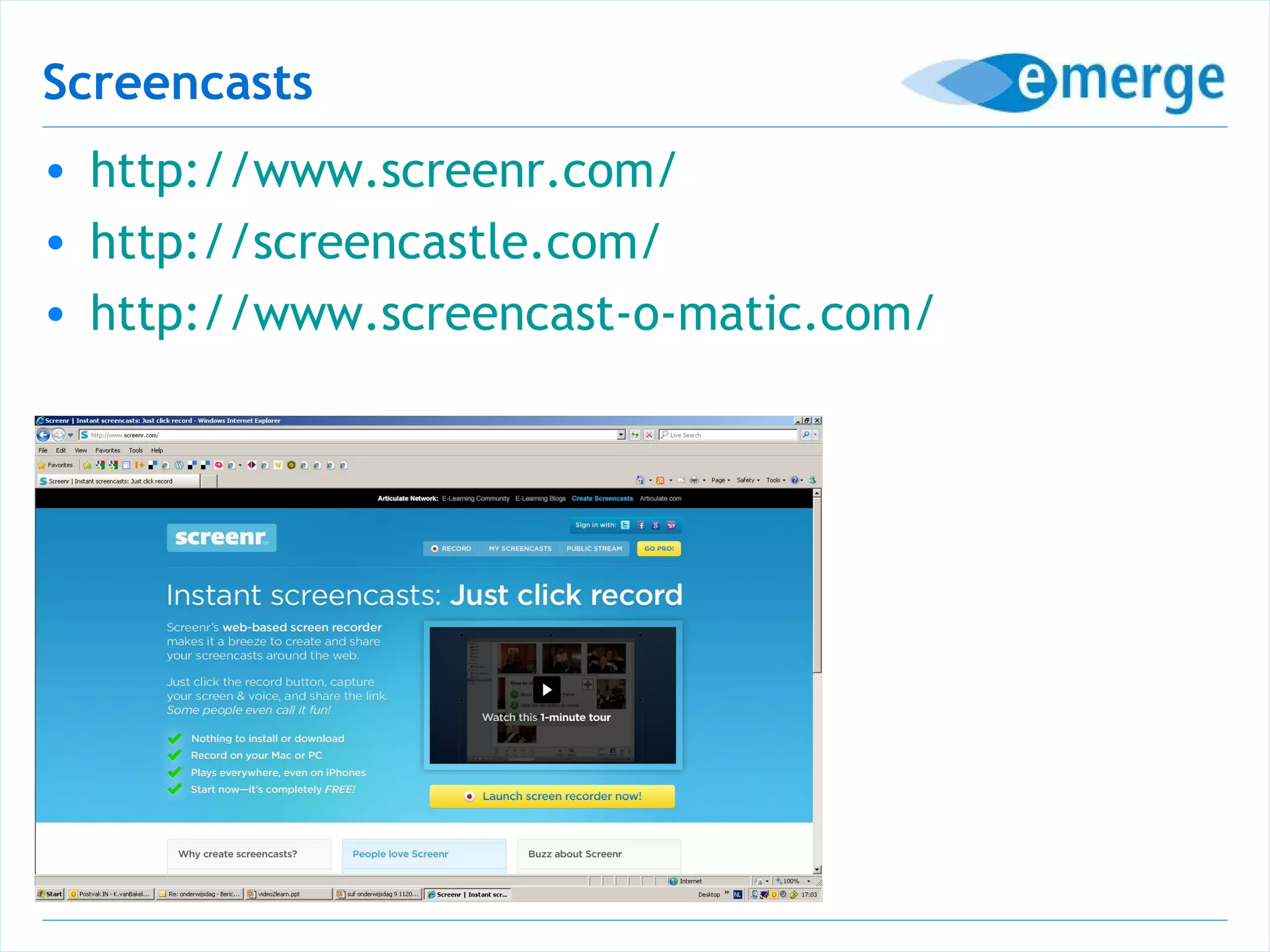 Screencasts
• http://www.screenr.com/
• http://screencastle.com/
• http://www.screencast-o-matic.com/
 