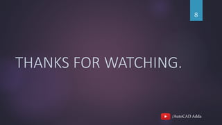 /AutoCAD Adda
THANKS FOR WATCHING.
8
 