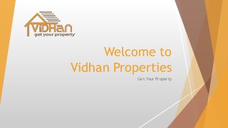 Welcome to
Vidhan Properties
Get Your Property
 