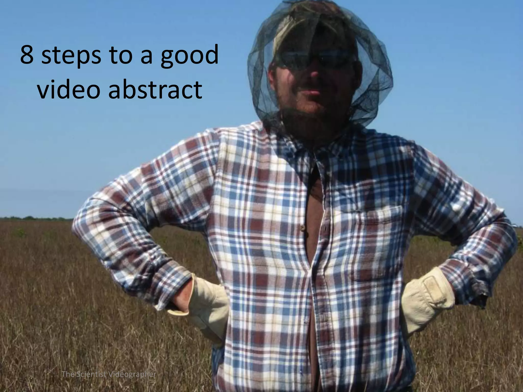 8 steps to a good
video abstract

The Scientist Videographer

 