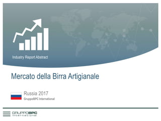 Mercato della Birra Artigianale
Industry Report Abstract
Russia 2017
GruppoBPC International
 