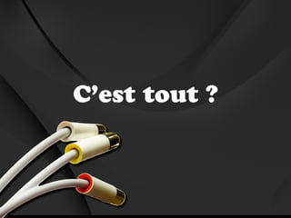C’est tout ?
 