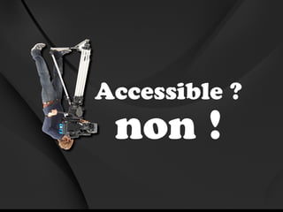 Accessible ?
 non !
 