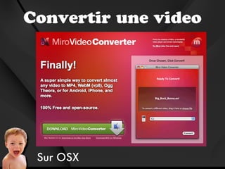 Convertir une video




 Sur OSX
 