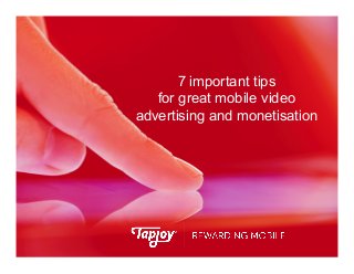 7 important tips
for great mobile video
advertising and monetisation

 