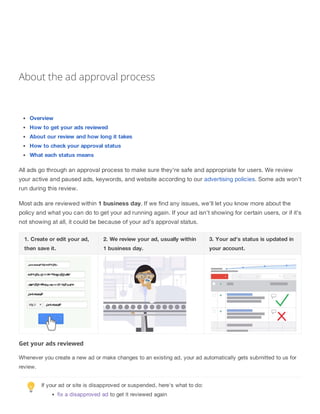 About the ad approval process 
Overview 
How to get your ads reviewed 
About our review and how long it takes 
How to chec...