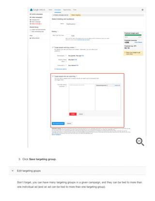 3. Click Save targeting group.
Don't forget, you can have many targeting groups in a given campaign, and they can be tied to more than
one individual ad (and an ad can be tied to more than one targeting group).
Edit targeting goups
 