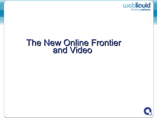 The New Online Frontier and Video  