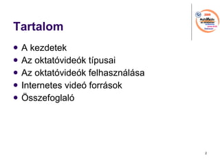 Tartalom A kezdetek Az oktatvidek tpusai Az oktatvidek felhasznlsa Internetes vide forrsok ?sszefoglal 