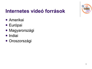 Internetes vide forrsok Amerikai Eurpai Magyarorszgi Indiai Oroszorszgi 