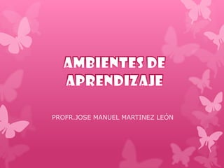 PROFR.JOSE MANUEL MARTINEZ LEÓN
 