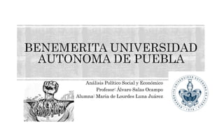 Análisis Político Social y Económico
Profesor: Álvaro Salas Ocampo
Alumna: Maria de Lourdes Luna Juárez
 