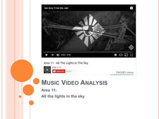 MUSIC VIDEO ANALYSIS
Area 11:
All the lights in the sky
 