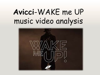 Avicci-WAKE me UP
music video analysis

 