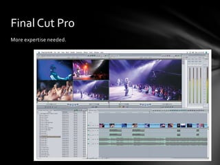 Final Cut Pro
More expertise needed.
 