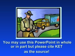 You may use this PowerPoint in whole or in part but please cite KET  as the source!  